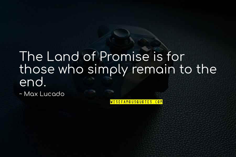 I Am The Strongest Person I Know Quotes By Max Lucado: The Land of Promise is for those who