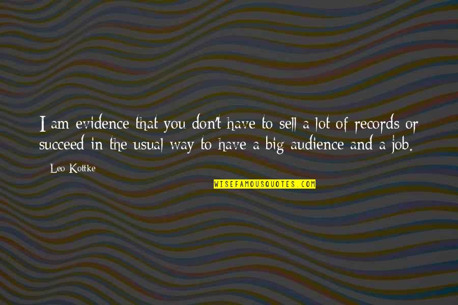 I Am The Way I Am Quotes By Leo Kottke: I am evidence that you don't have to