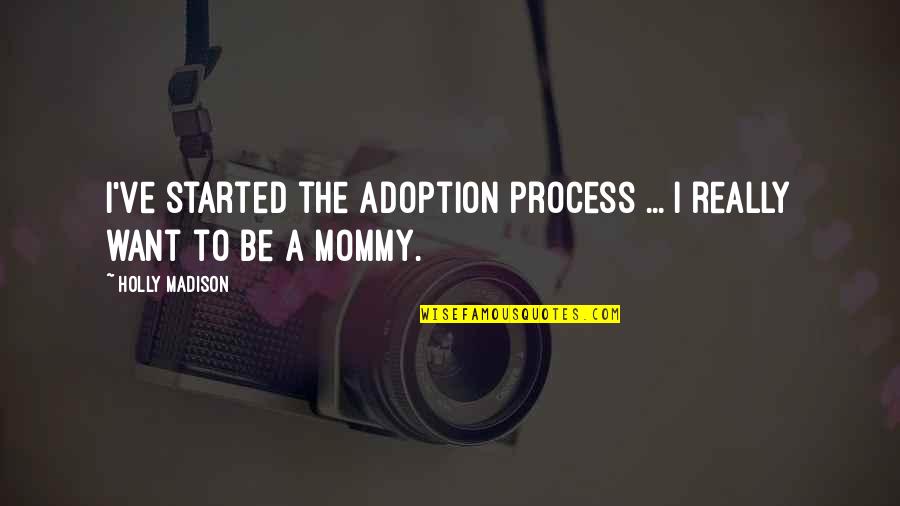I Am The Worst Girl Quotes By Holly Madison: I've started the adoption process ... I really