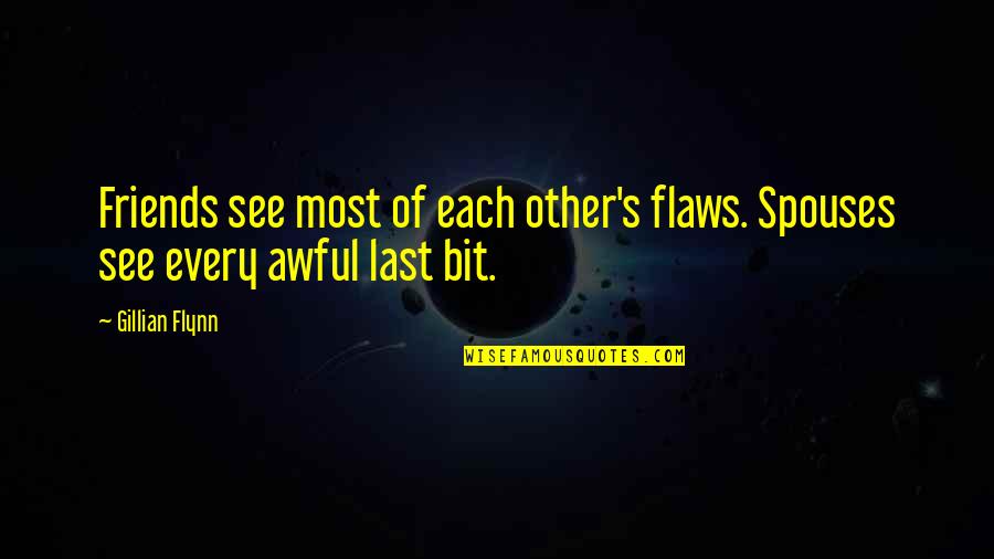 I Am Tired Funny Quotes By Gillian Flynn: Friends see most of each other's flaws. Spouses