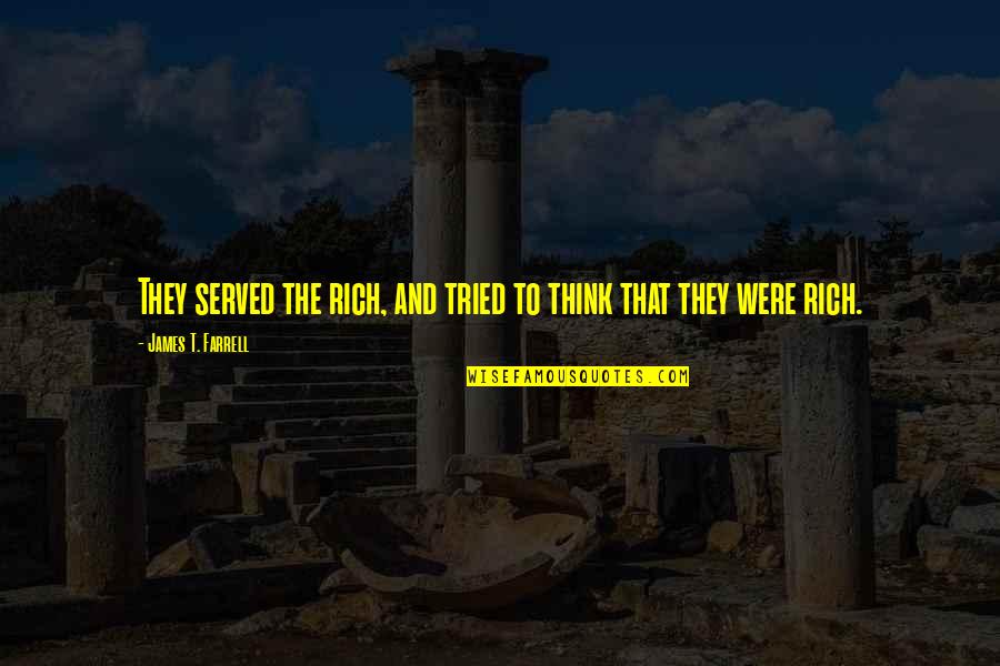 I Am Tired Funny Quotes By James T. Farrell: They served the rich, and tried to think