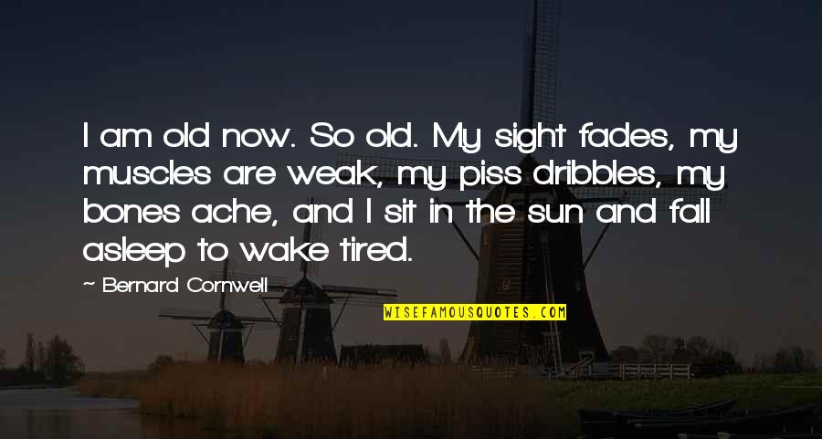 I Am Tired Now Quotes By Bernard Cornwell: I am old now. So old. My sight I Am Tired Now Quotes By Bernard Cornwell: I am old now. So old. My sight
