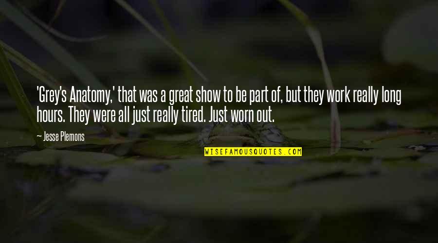 I Am Tired Now Quotes By Jesse Plemons: 'Grey's Anatomy,' that was a great show to I Am Tired Now Quotes By Jesse Plemons: 'Grey's Anatomy,' that was a great show to