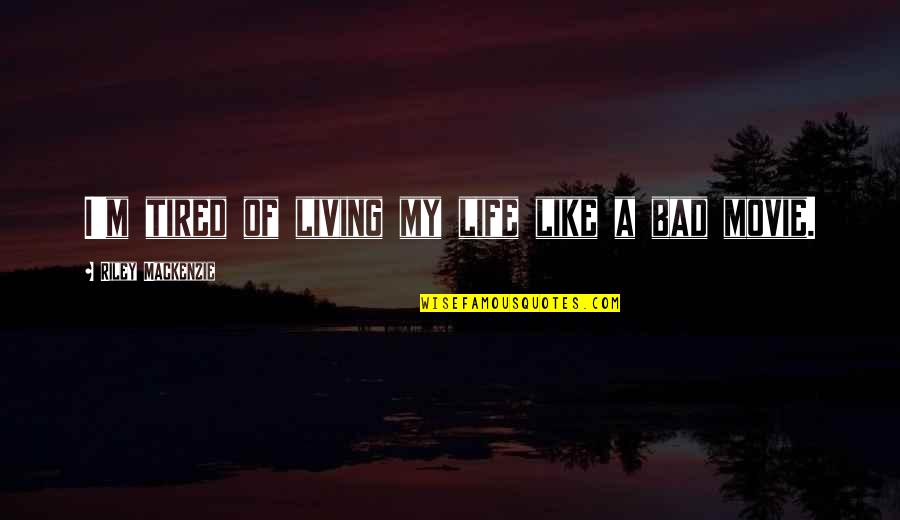 I Am Tired Of Living This Life Quotes By Riley Mackenzie: I'm tired of living my life like a