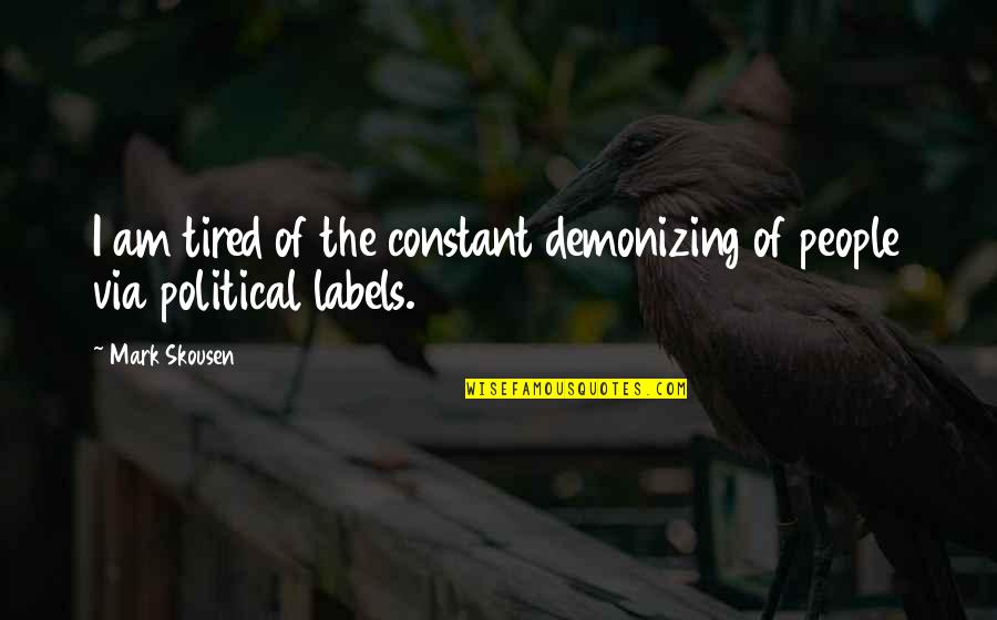 I Am Tired Quotes By Mark Skousen: I am tired of the constant demonizing of