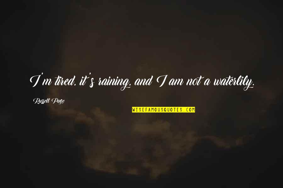I Am Tired Quotes By Russell Page: I'm tired, it's raining, and I am not