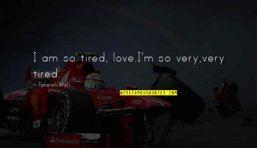 I Am Tired Quotes By Tahereh Mafi: I am so tired, love.I'm so very,very tired.