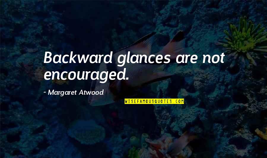 I Am Titanium Quotes By Margaret Atwood: Backward glances are not encouraged.