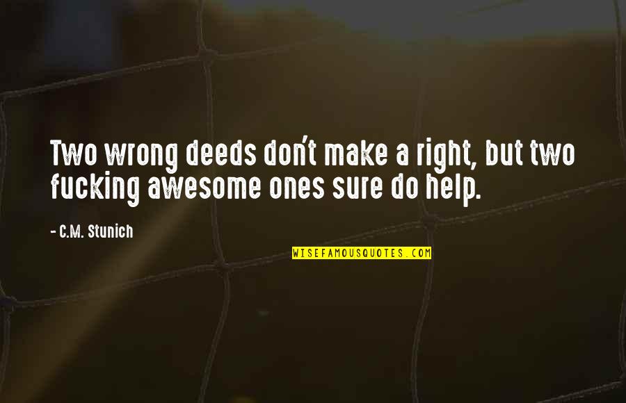 I Am Too Awesome Quotes By C.M. Stunich: Two wrong deeds don't make a right, but