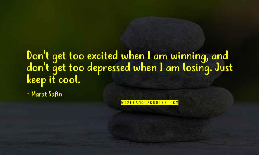 I Am Too Cool Quotes By Marat Safin: Don't get too excited when I am winning,