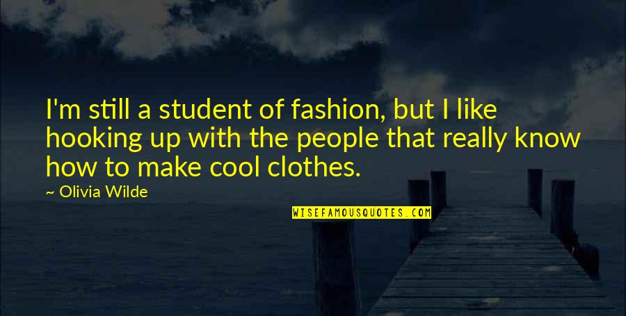 I Am Too Cool Quotes By Olivia Wilde: I'm still a student of fashion, but I