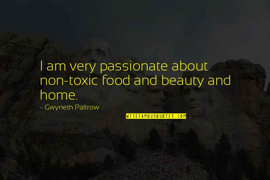 I Am Toxic Quotes By Gwyneth Paltrow: I am very passionate about non-toxic food and