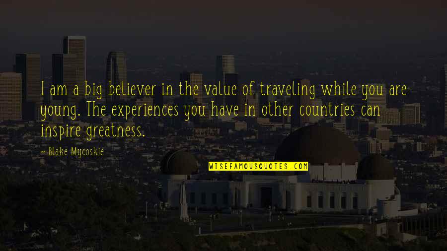 I Am Traveling Quotes By Blake Mycoskie: I am a big believer in the value