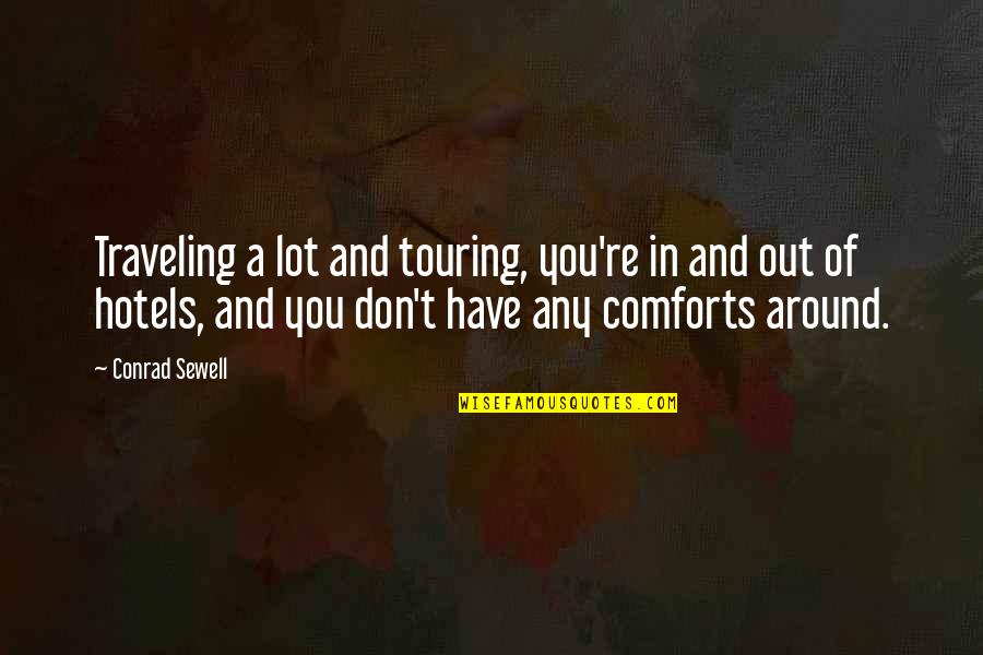 I Am Traveling Quotes By Conrad Sewell: Traveling a lot and touring, you're in and