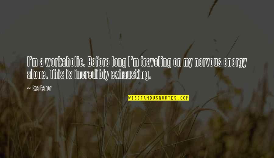 I Am Traveling Quotes By Eva Gabor: I'm a workaholic. Before long I'm traveling on