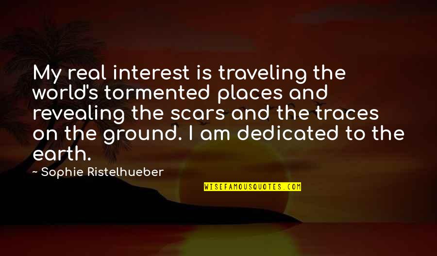 I Am Traveling Quotes By Sophie Ristelhueber: My real interest is traveling the world's tormented