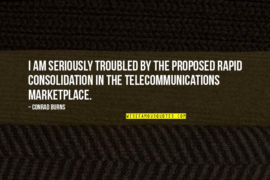 I Am Troubled Quotes By Conrad Burns: I am seriously troubled by the proposed rapid