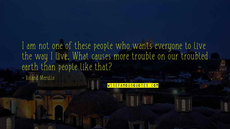 I Am Troubled Quotes By Roland Merullo: I am not one of these people who