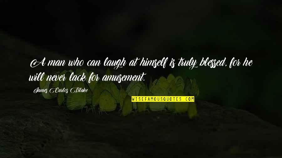 I Am Truly Blessed Quotes By James Carlos Blake: A man who can laugh at himself is