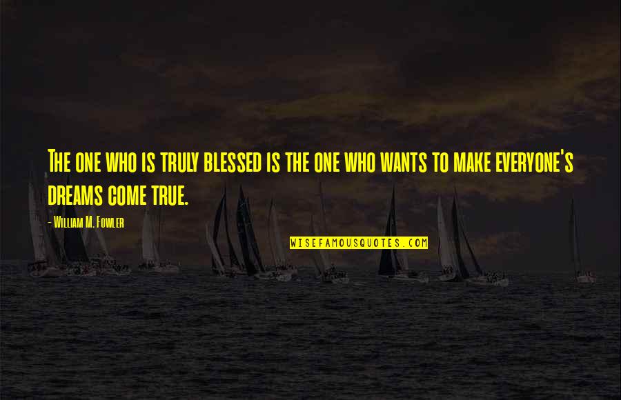 I Am Truly Blessed Quotes By William M. Fowler: The one who is truly blessed is the