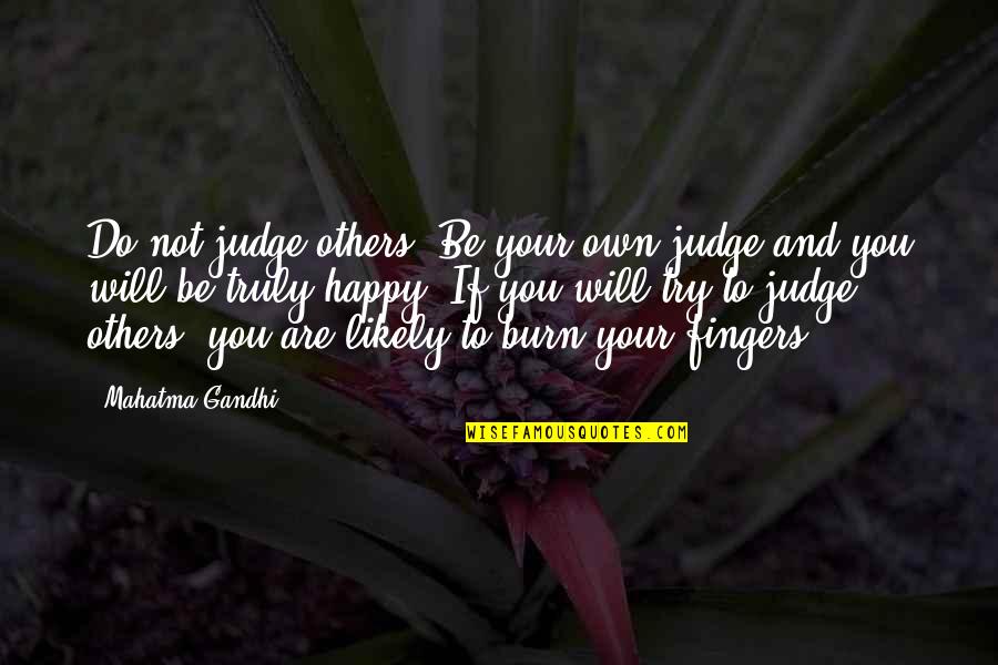 I Am Trying To Be Happy Quotes By Mahatma Gandhi: Do not judge others. Be your own judge