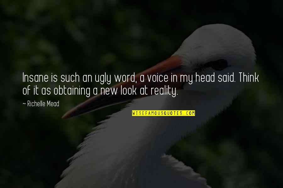 I Am Ugly Quotes By Richelle Mead: Insane is such an ugly word, a voice