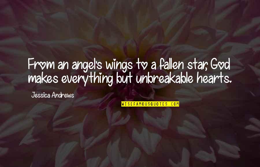 I Am Unbreakable Quotes By Jessica Andrews: From an angel's wings to a fallen star,