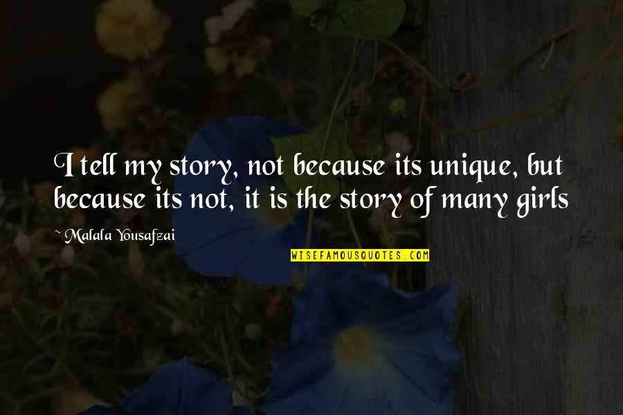 I Am Unique Girl Quotes By Malala Yousafzai: I tell my story, not because its unique,