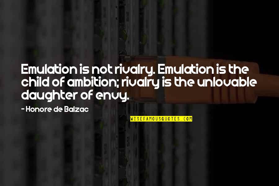 I Am Unlovable Quotes By Honore De Balzac: Emulation is not rivalry. Emulation is the child