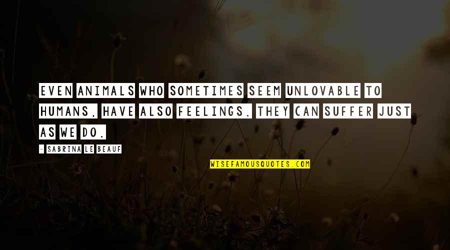 I Am Unlovable Quotes By Sabrina Le Beauf: Even animals who sometimes seem unlovable to humans,