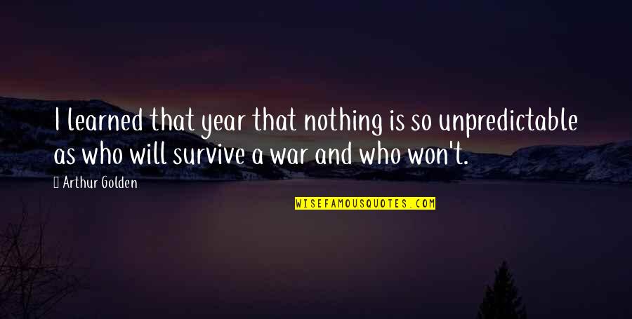 I Am Unpredictable Quotes By Arthur Golden: I learned that year that nothing is so
