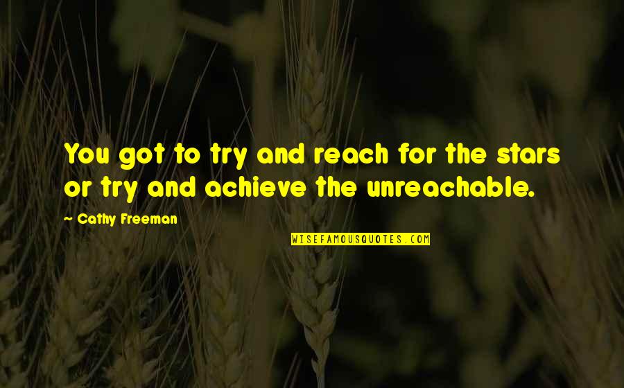 I Am Unreachable Quotes By Cathy Freeman: You got to try and reach for the