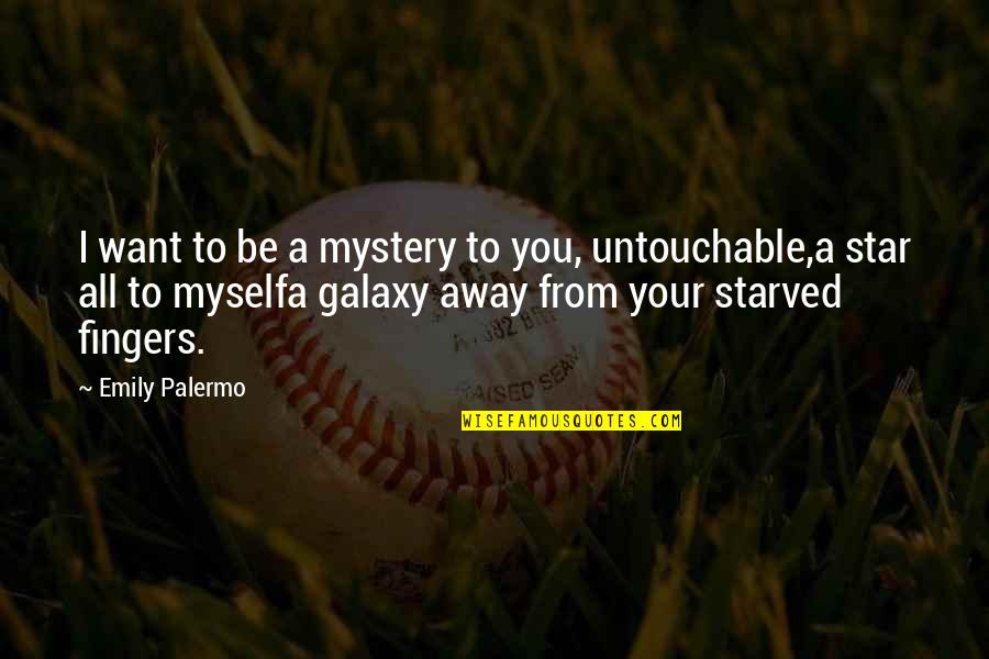 I Am Untouchable Quotes By Emily Palermo: I want to be a mystery to you,