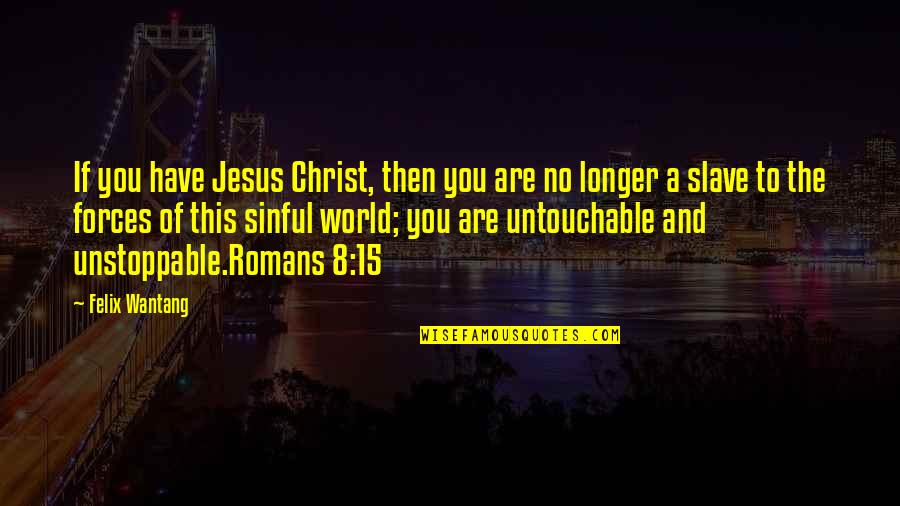 I Am Untouchable Quotes By Felix Wantang: If you have Jesus Christ, then you are