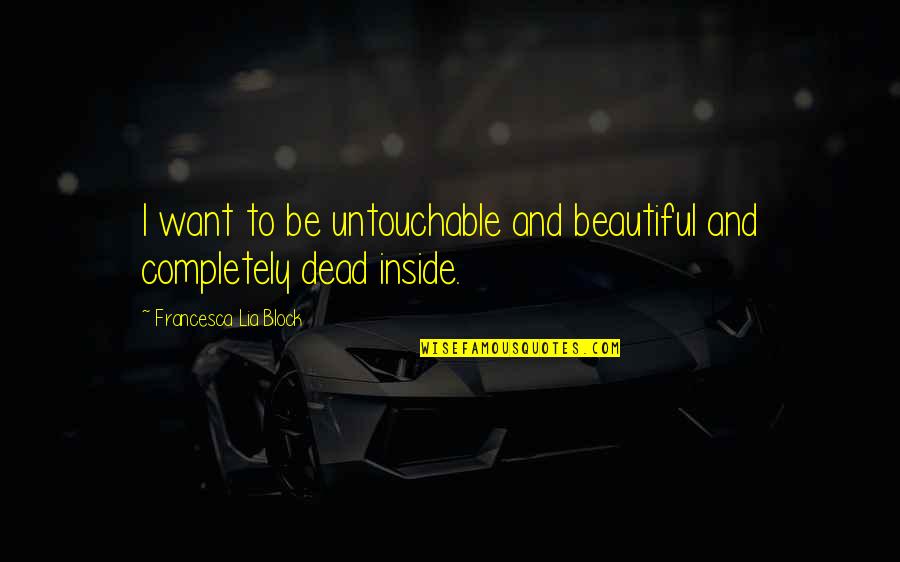 I Am Untouchable Quotes By Francesca Lia Block: I want to be untouchable and beautiful and