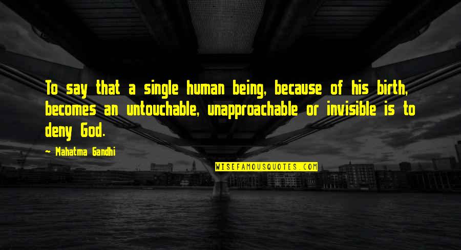I Am Untouchable Quotes By Mahatma Gandhi: To say that a single human being, because