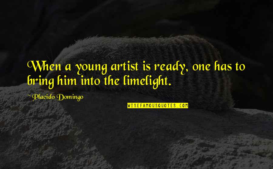 I Am Upset Angry Quotes By Placido Domingo: When a young artist is ready, one has