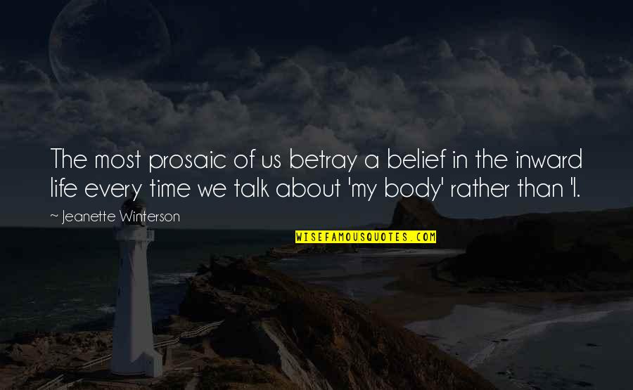 I Am Useless Person Quotes By Jeanette Winterson: The most prosaic of us betray a belief