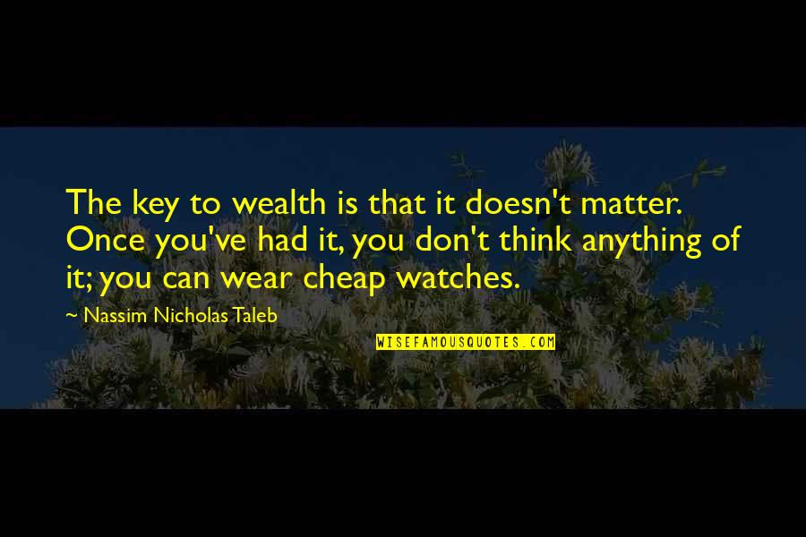 I Am Useless Person Quotes By Nassim Nicholas Taleb: The key to wealth is that it doesn't