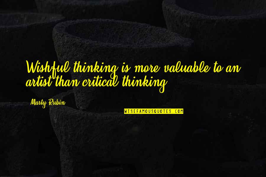 I Am Valuable Quotes By Marty Rubin: Wishful thinking is more valuable to an artist
