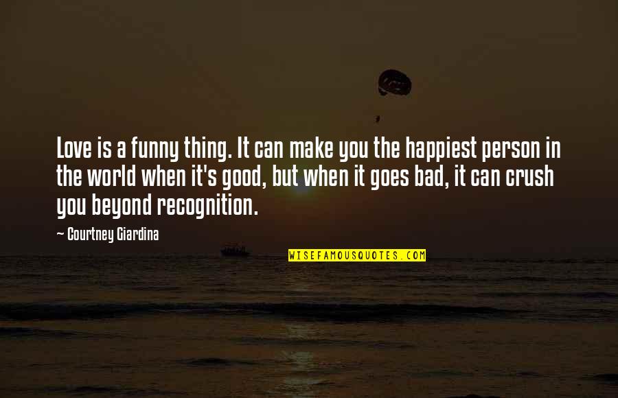 I Am Very Bad Person Quotes By Courtney Giardina: Love is a funny thing. It can make