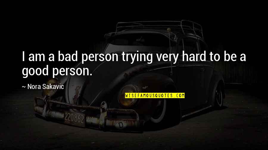 I Am Very Bad Person Quotes By Nora Sakavic: I am a bad person trying very hard