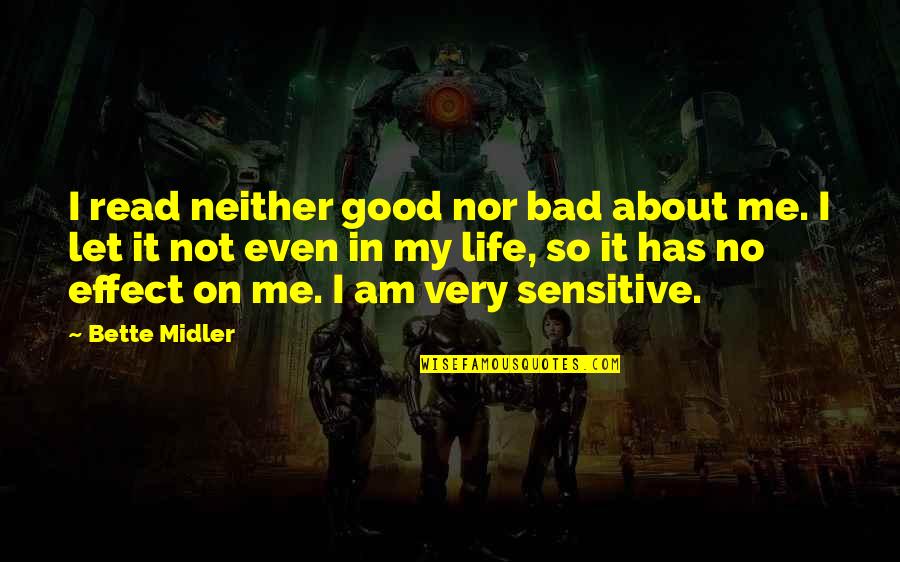 I Am Very Bad Quotes By Bette Midler: I read neither good nor bad about me.