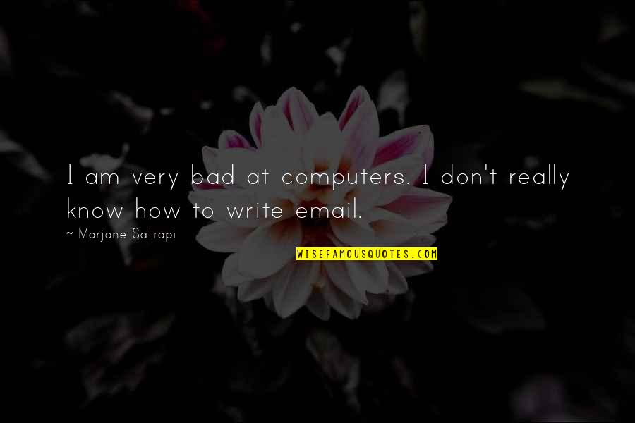 I Am Very Bad Quotes By Marjane Satrapi: I am very bad at computers. I don't