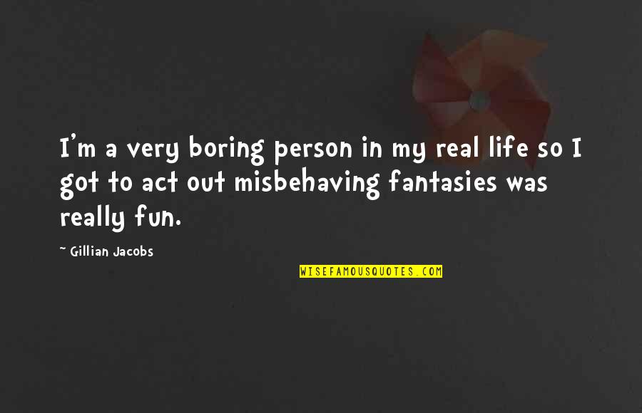 I Am Very Boring Person Quotes By Gillian Jacobs: I'm a very boring person in my real