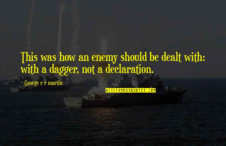 I Am Very Dangerous Quotes By George R R Martin: This was how an enemy should be dealt I Am Very Dangerous Quotes By George R R Martin: This was how an enemy should be dealt