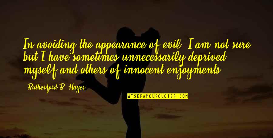 I Am Very Innocent Quotes By Rutherford B. Hayes: In avoiding the appearance of evil, I am I Am Very Innocent Quotes By Rutherford B. Hayes: In avoiding the appearance of evil, I am