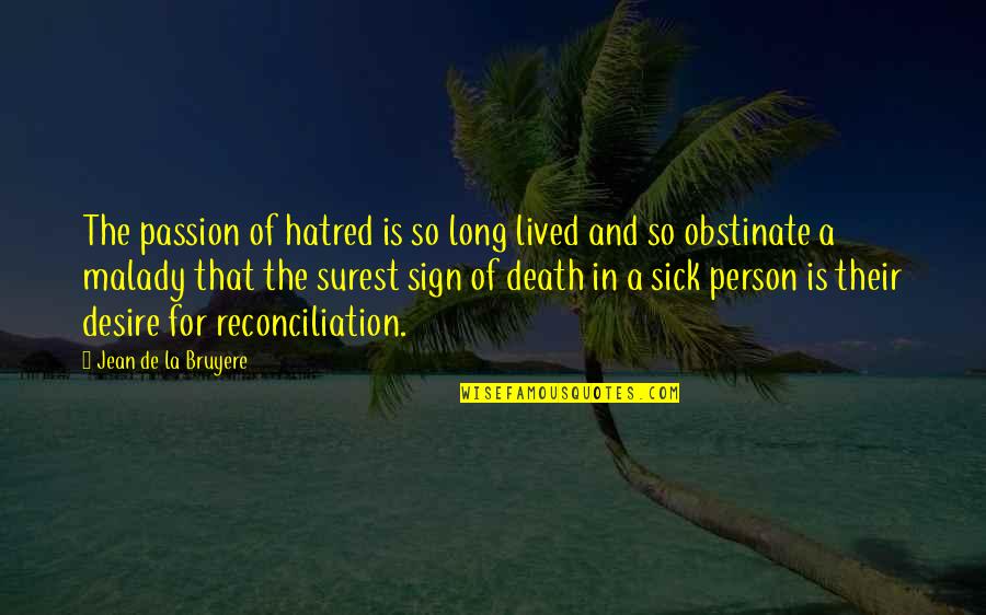 I Am Very Sick Quotes By Jean De La Bruyere: The passion of hatred is so long lived