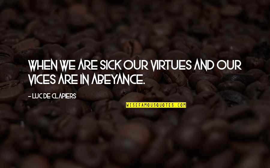 I Am Very Sick Quotes By Luc De Clapiers: When we are sick our virtues and our