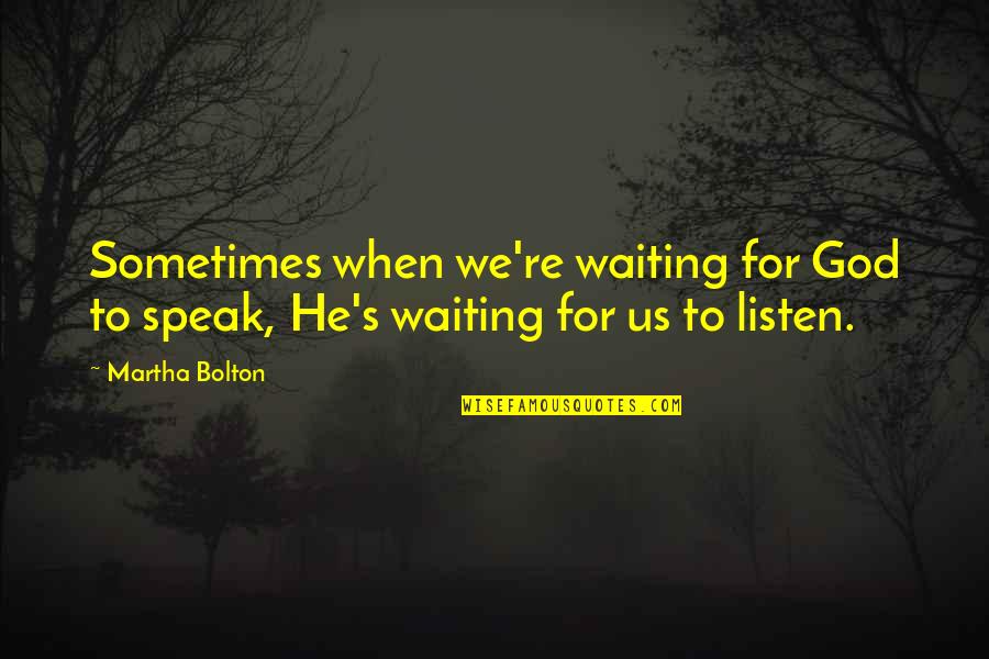 I Am Waiting For You Quotes By Martha Bolton: Sometimes when we're waiting for God to speak,